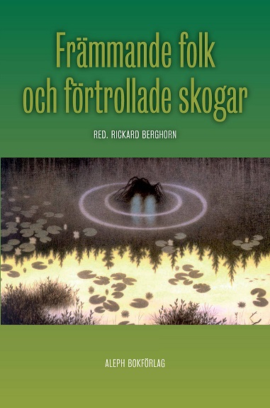 Främmande folk och förtrollade skogar : trolska berättelser; E. T. A. Hoffmann, Théophile Gautier, Fitz-James O'Brien, William Butler Yeats, Eric Stenbock, August Strindberg, Arthur Machen, Rickard Berghorn, Peter Fisk; 2014