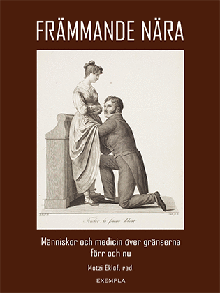 Främmande nära. Människor och medicin över gränserna förr och nu; Motzi Eklöf, Hjalmar Fors, Karl Gratzer, Kristina Gustafsson, Ann Gustavsson, Dan Jibréus, Lena Lennerhed, Olof Ljungström, Daniel Normark, Anders Ottosson, Håkan Tunón, Jonatan Wistrand; 2021