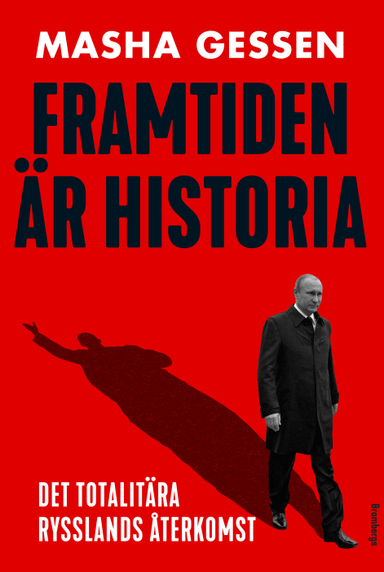 Framtiden är historia : det totalitära Rysslands återkomst; Masha Gessen; 2017