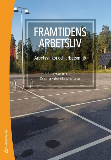 Framtidens arbetsliv : arbetsvillkor och arbetsmiljö; Kristina Palm, Lars Ivarsson, Lena Abrahamsson, Gunnar Aronsson, Annica Asp, Jonas Axelsson, Ann Bergman, Gunnar Gillberg, Lars Hansen, Carin Håkansta, Jan Johansson, Jan Ch Karlsson, Britt-Inger Keisu, Lena Lid Falkman, Felix Lundmark, Robert MacKenzie, Miguel Martinez Lucio, Bo Melin, Jan Moren, Calle Rosengren, Christer Sandahl, Poja Shams, Teresa Söderhjelm, Annika Vänje; 2022