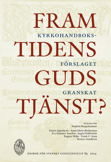 Framtidens gudstjänst? : kyrkohandboksförslaget granskat; Stephan Borgehammar; 2014