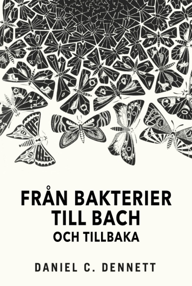 Från bakterier till Bach och tillbaka: Medvetandets evolution; Daniel C. Dennett; 2017