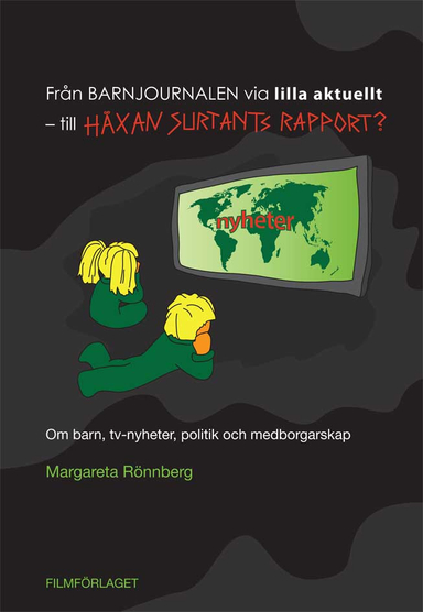 Från Barnjournalen via Lilla Aktuellt - till Häxan Surtants Rapport?; Margareta Rönnberg; 2010