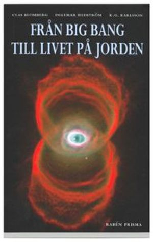 Från Big Bang till livet på jorden; Clas Blomberg, Ingemar Hedström, Karl Göran Karlsson; 2001