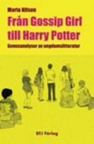 Från Gossip Girl till Harry Potter : genusperspektiv på ungdomslitteratur; Maria Nilson; 2010