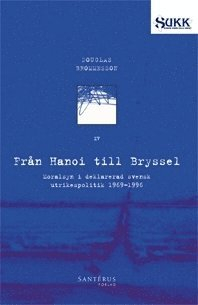 Från Hanoi till Bryssel : moralsyn i deklarerad svensk utrikespolitik 1969-1996; Douglas Brommesson; 2007