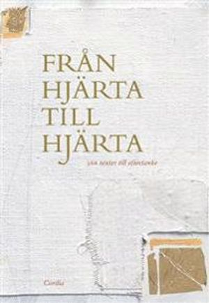 Från hjärta till hjärta : 366 texter till eftertanke; Lena Bergström, Liselotte J Andersson, Broder Johan, Per Arne Dahl, Ylva Eggehorn, Peter Halldorf, Lillemor Hallin, Eskil Hofverberg, Martin Lönnebo, Niklas Piensoho, Susanne Rikner, Urban Ringbäck, Anders-Petter Sjödin, Tomas Sjödin, Syster Veronica; 2003