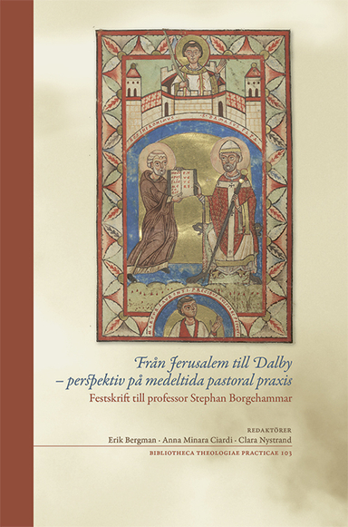 Från Jerusalem till Dalby : perspektiv på medeltida pastoral praxis; Mattias Lundberg, Roger Andersson, Christian Lovén, Stina Fallberg Sundmark, Erik Bergman, Katarina Hallqvist, Bertil Nilsson, Anders Piltz, Denis Searby, Anna Minara Ciardi; 2024