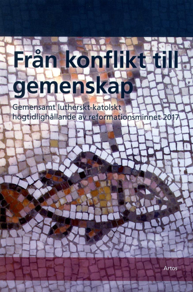 Från konflikt till gemenskap : gemensamt lutherskt-katolskt högtidlighållande av reformationsminnet 2017; Mikael Löwegren, Kai-Michael Gustmann; 2016