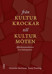 Från kulturkrockar till kulturmöten : Affärskommunikation över kulturgränser; Christine Beckman, Jenny Forsling; 2012