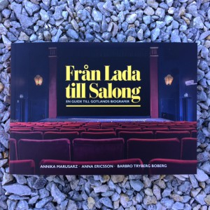 Från Lada till Salong - en guide till Gotlands biografer; Annika Marusarz, Anna Eriksson, Barbro Tryberg Boberg; 2018