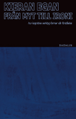 Från myt till ironi : hur kognitiva verktyg formar vår förståelse; Kieran Egan; 2005