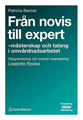 Från novis till expert - - mästerskap och talang i omvårdnadsarbetet; Patricia Benner; 1993