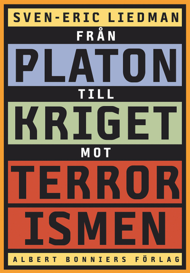 Från Platon till kriget mot terrorismen : De politiska idéernas historia; Sven-Eric Liedman; 2012