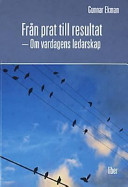 Från prat till resultat: om vardagens ledarskap; Gunnar Ekman; 2003