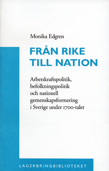 Från rike till nation : arbetskraftspolitik, befolkningspolitik och nationell gemenskapsformering i den politiska ekonomin i Sverige under 1700-talet; Monika Edgren; 2001