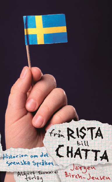 Från rista till chatta : svenska språkets historia; Jörgen Birch-Jensen; 2007