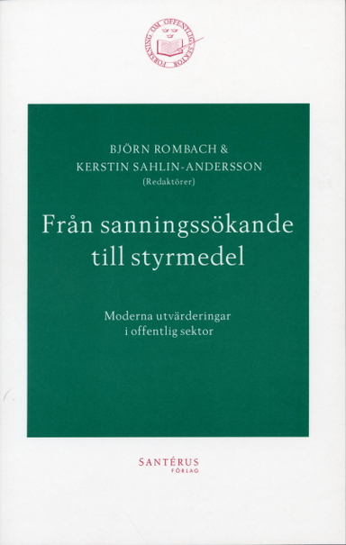 Från sanningssökande till styrmedel - Moderna utvärderingar i offentlig sek; Björn Rombach, Kerstin Sahlin, Nils Brunsson, Lars Engwall, Rolf A. Lundin, Sten Pettersson, Annika Rabo, Elisabeth Sundin, Anders Söderholm, Evert Vedung, Erik Wallin; 2002