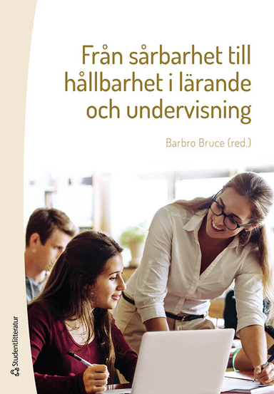 Från sårbarhet till hållbarhet i lärande och undervisning; Barbro Bruce, Lisbeth Amhag, Lotta Bergman, Eva Borgfeldt, Jenny Edvardsson, Ulrika Ivarsson, Elin Jälmbrant, Anders Jönsson, Lotta Leden, Sofia Lindberg, Petra Magnusson, Anders Persson, Maria Rubin, Cecilia Segerby, Anna-Karin Svensson; 2020