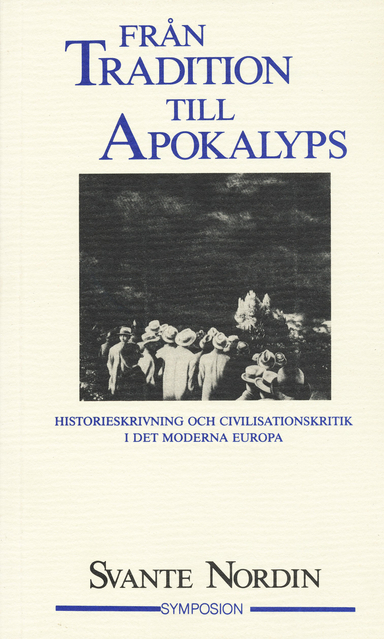 Från tradition till apokalyps : historieskrivning och civilisationskritik i; Svante Nordin; 1992