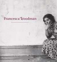 Francesca Woodman; Julia Bryan-Wilson, Corey Keller, Jennifer Blessing; 2011