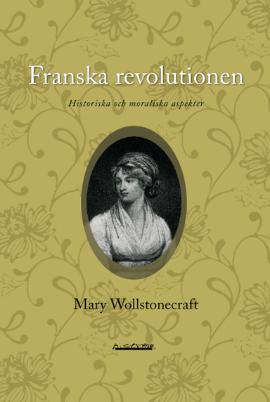 Franska revolutionen : historiska och moraliska aspekter; Mary Wollstonecraft; 2009