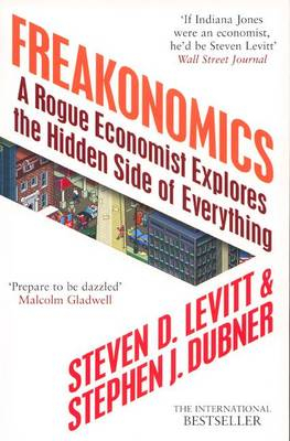 Freakonomics : a rogue economist explores the hidden side of everything; Steven D. Levitt; 2005