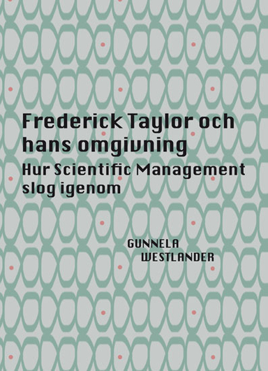 Frederick Taylor och hans omgivning; Gunnela Westlander; 2018