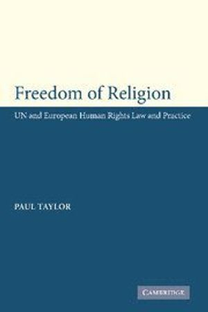 Freedom of religion : UN and European human rights law and practice; Paul M. Taylor; 2005