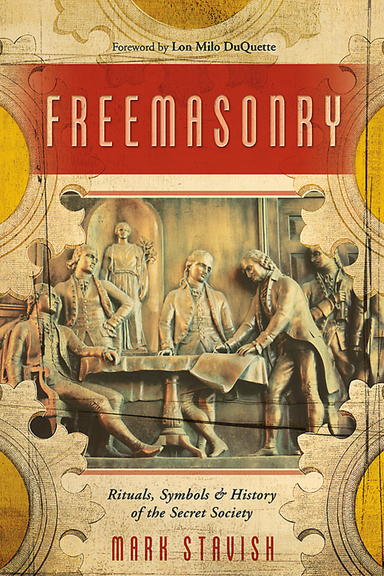 Freemasonry - rituals, symbols and history of the secret society; Mark Stavish; 2007