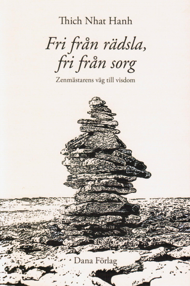 Fri från rädsla, fri från sorg : zenmästarens väg till visdom; Thich Nhat Hanh; 2013