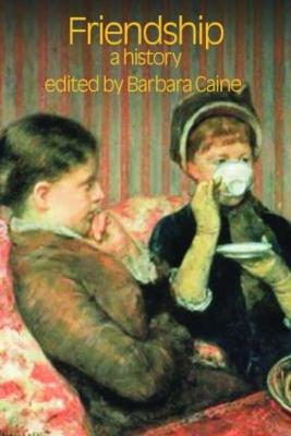 Friendship : a history; Barbara Caine; 2009