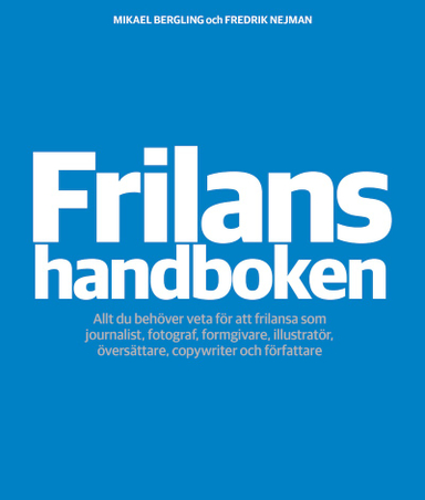 Frilanshandboken; Mikael Bergling, Fredrik Nejman; 2013