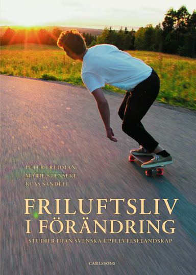 Friluftsliv i förändring : studier från svenska upplevelselandskap; Karin Andersson, Rosemarie Ankre, Thomas Beery, Gabriel Bladh, Mattias Boman, Patrick Brouder, Lars Emmelin, Lena Petersson Forsberg, Peter Fredman, Anna-Lena Haraldson, Silvia Henningsson, Sven-Erik Karlsson, Anders Lindhagen, Linda Lundmark, Dieter K. Müller, Göran Nordström, Mattias Sandberg, Klas Sandell, Marie Stenseke, Daniel Wolf-Watz, Johan Öhman; 2014