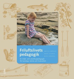 Friluftslivets pedagogik : en miljö- och utomhuspedagogik för kunskap, känsla och livskvalitet; Britta Brügge, Matz Glantz, Klas Sandell; 2011