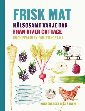 Frisk mat : hälsosamt varje dag från River Cottage; Hugh Fearnley-Whittingstall; 2015