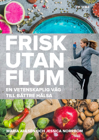 Frisk utan flum : en vetenskaplig väg till bättre hälsa; Maria Ahlsén, Jessica Norrbom; 2017