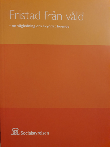 Fristad från våld : en vägledning om skyddat boende; Sverige. Socialstyrelsen, Sverige. Medicinalstyrelsen; 2013