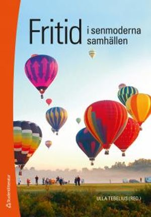 Fritid i senmoderna samhällen; Ulla Tebelius, Mari Asplund, Martin Danielsson, Ihsan Eken, Marie Ericsson, Anna-Lena Haraldson, Sven-Erik Karlsson, Åke Nilsén, Jill Onsér Franzén, Mariann Persson, Hans-Edvard Roos, Ulrika Sjöberg, Lena Forsberg, Lisbeth Lindström; 2012