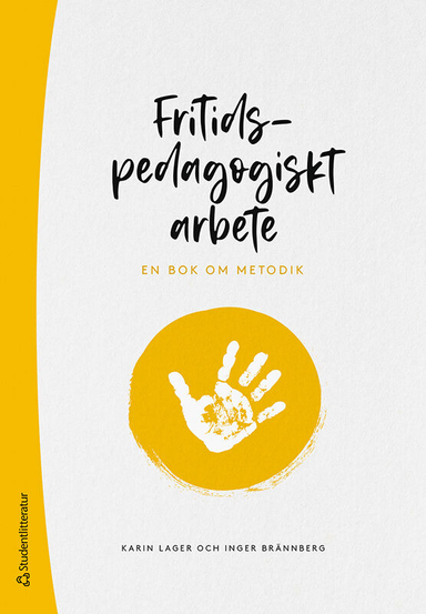 Fritidspedagogiskt arbete - En bok om metodik; Karin Lager, Inger Brännberg; 2022