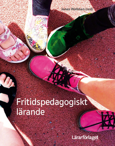 Fritidspedagogiskt lärande; Jonas Wallman, Mikael Andersson, Åsa Anevik, Evy Dahlin, Helene Elvstrand, Anneli Hippinen Ahlgren, Line Isaksson, Olof Jonsson, Marie Karlsson, Andréas Nyberg, Ricardo Pousette, Alexander Skytte; 2018