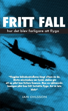 Fritt fall : hur det blev farligare att flyga; Jan Ohlsson; 2016