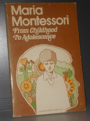 From Childhood to Adolescence Including "Erdkinder" and the Functions of the UniversitySchocken Paperbacks on Education; Maria Montessori; 1976