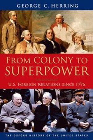 From Colony to Superpower; George C Herring; 2011