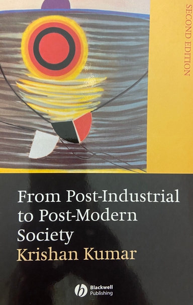 From Post-Industrial to Post-Modern Society: New Theories of the Contempora; Krishan Kumar; 2004