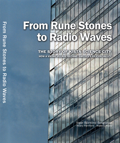 From rune stones to radio waves - The story of Kista Science City : how a viking village became Sweden's Silicon Valley; Inger Björklind Bengtsson; 2014