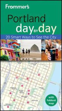 Frommer's Portland Day by Day; Julian Smith; 2012