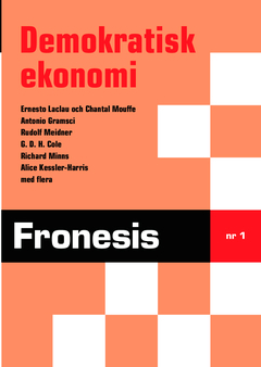 Fronesis 1. Demokratisk ekonomi; Ernesto Laclau, Chantal Mouffe, Svante Skoglund, Antonio Gramsci, Gunnar Hansson, G. D. H. Cole, Magnus Wennerhag, Richard Minns, Anders Kalat, Rudolf Meidner, Jan Lindhagen, Alice Kessler-Harris, Klas Gustavsson, Olle Sahlström, Cecilia von Otter; 2015