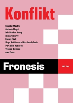 Fronesis 3-4. Konflikt; Per Albin Hansson, Antonio Negri, Floya Anthias, Iris Marion Young, Chantal Mouffe, Richard Rorty, Nira Yuval-Davis, Slavoj Zizek, Yvonne Hirdman; 2018