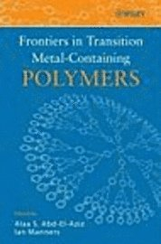 Frontiers in Transition Metal-Containing Polymers; Alaa S. Abd-El-Aziz, Ian Manners; 2007